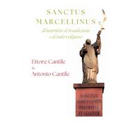 Sanctus Marcellinus, il martirio, le traslazioni e il culto religioso
