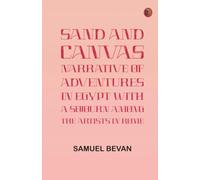 Sand and Canvas: Narrative of adventures in Egypt with a sojourn among the artists in Rome
