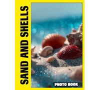 Sand and Shells Photo Book: Coastal Treasures Captured In Stunning Photography With Sunlit Beach Views And Beautiful Ocean Finds