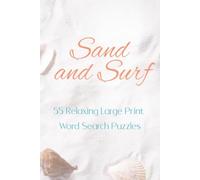 Sand and Surf: 55 Relaxing Large Print Word Search Puzzles (The Sea by Cee - Coastal-inspired books for peaceful minds and creative hearts.)