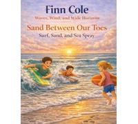 Sand Between Our Toes: Surf, Sand, and Sea Spray (Waves, Wind, and Wide Horizons)
