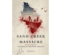 Sand Creek Massacre: Colorado's Forgotten Atrocity (Native American History: The Untold Story)