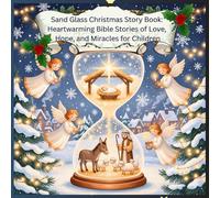 Sand Glass Christmas Story Book: Heartwarming Bible Stories of Love, Hope, and Miracles for Children: A Beautiful Collection of Illustrated Christmas ... and the True Meaning of Jesus’ Birth
