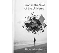 Sand in the Void of the Universe: A Philosophical Science Fiction Novel