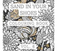 Sand In Your Shoes: Volume 6: Art Therapy Coloring Book for Calm and Creativity