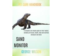 SAND MONITOR: A complete and simple guide on their habitat, breeding terrarium, health, food and nutrition enclosure and more.