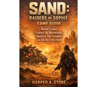 SAND: Raiders of Sophie Game Guide: Master Combat, Explore the Wastelands, Optimize Your Trampler, and Survive Every Raid