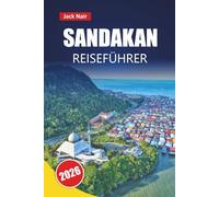 SANDAKAN REISEFÜHRER 2026: Entdecken Sie verborgene Schätze, Begegnungen mit Wildtieren, lokale Küche und kulturelle Erlebnisse auf Borneo
