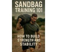 Sandbag Training 101: How to Build Strength and Stability: 10 (Fitness Foundations)