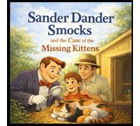 Sander Dander Smocks and the Case of the Missing Kittens (Sander Dander Smocks Adventures)