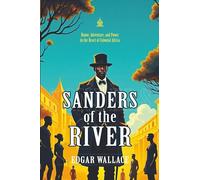Sanders of the River: [Annotated] Tales of Honor, Power, and Colonial Adventure