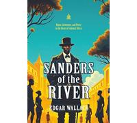 Sanders of the River: [Annotated] Tales of Honor, Power, and Colonial Adventure