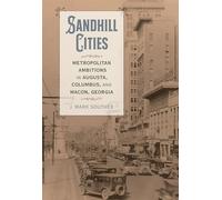Sandhill Cities: Metropolitan Ambitions in Augusta, Columbus, and Macon, Georgia (Making the Modern South)
