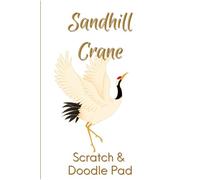 Sandhill Crane Scratch & Doodle Pad: 198-Page 6×9 Blank Notebook for Sketching, Drawing, Art Practice & Creative Expression: A plain unlined notebook ... work, gifting, and everyday creativity