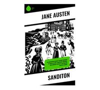 Sanditon: An Unfinished Regency Seaside Romance of Social Satire, Courtship Manners, and Country Gentry at an English Coastal Resort