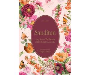 Sanditon: Lady Susan • The Watsons and the Complete Juvenilia (Marjolein Bastin Classics Series)