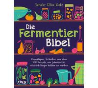 Sandor Ellix Ka Die Fermentier-Bibel: Grundlagen, Techniken und üb (Tapa blanda)