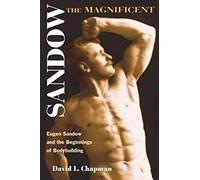 Sandow the Magnificent: Eugen Sandow and the Beginnings of Bodybuilding (Sport and Society)
