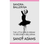 SANDRA BALLERINA: THE LITTLE GIRL'S DREAM TO BECOME A BALLERINA: 1