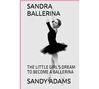 SANDRA BALLERINA: THE LITTLE GIRL'S DREAM TO BECOME A BALLERINA
