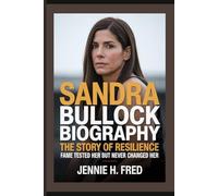 Sandra Bullock biography: the story of resilience fame tested her but never changed her (JENNIE biography)