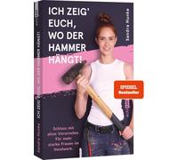 Sandra Hunke Ich zeig' euch, wo der Hammer hängt: Schluss mit alt (Tapa blanda)