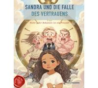 Sandra und die Falle des Vertrauens: Nicht jeder Bekannte ist ein Freund! (Mindset für Kinder)