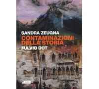 Sandra Zeugna, Fulvio Dot. Contaminazioni della storia. Catalogo della mostra (Monfalcone, 25 aprile-28 giugno 2026). Ediz. a colori (Fuori collana)