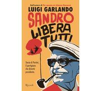 Sandro libera tutti. Storia di Pertini, il partigiano che diventò presidente (Narrativa Ragazzi)