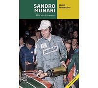 Sandro Munari. Una vita di traverso (Grandi corse su pista strada e rallies)
