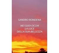 SANDRO RONDENA NEI SUOI OCCHI LA LUCE DELLA SUA BELLEZZA