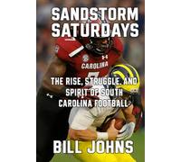 Sandstorm Saturdays: The Rise, Struggle, and Spirit of South Carolina Football (Saturdays of Legend)
