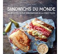 Sandwichs du monde: 100 recettes du plat emblématique de la street food