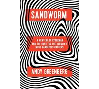 Sandworm: A New Era of Cyberwar and the Hunt for the Kremlin's Most Dangerous Hackers
