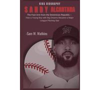 Sandy Alcantara Kids Biography: The Fast Arm from the Dominican Republic - How a Young Boy with Big Dreams Became a Major League Pitching Star