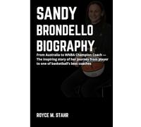 SANDY BRONDELLO BIOGRAPHY: From Australia to WNBA Champion Coach - The inspiring story of her journey from player to one of basketball’s best coaches