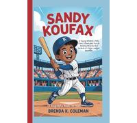 SANDY KOUFAX: A Young Athlete’s Path from Schoolyard Fun to Holding Records and Awards in Major League Baseball (A Biography Book For Kids)
