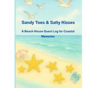 Sandy Toes & Salty Kisses: A Beach House Guest Log for Coastal Memories: Perfect for Oceanfront Homes, Airbnb Hosts - Includes Fun Prompts, Sign-In Pages, and Space for Memorable Moments
