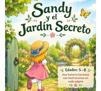 Sandy y el jardín secreto: Una historia sobre una niña, un jardín secreto y una importante lección sobre la naturaleza | De 5 a 8 años
