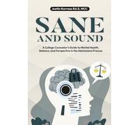 Sane and Sound: A College Counselor's Guide to Mental Health, Balance, and Perspective in the Admissions Process