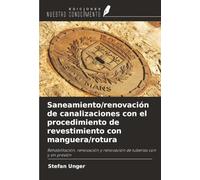 Saneamiento/renovación de canalizaciones con el procedimiento de revestimiento con manguera/rotura: Rehabilitación, renovación y renovación de tuberías con y sin presión