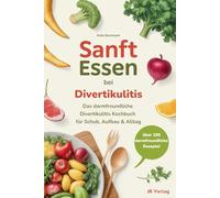 Sanft essen bei Divertikulitis: Das darmfreundliche Divertikulitis Kochbuch für Schub, Aufbau & Alltag