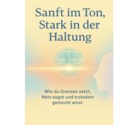 Sanft im Ton, Stark in der Haltung: Wie du Grenzen setzt, Nein sagst und trotzdem gemocht wirst