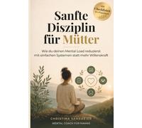 Sanfte Disziplin für Mütter: Wie du deinen Mental Load reduzierst - mit einfachen Systemen statt mehr Willenskraft