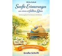 Sanfte Erinnerungen aus einem erfüllten Leben: Erinnerungsbuch für Senioren mit Demenz: Mit großer Schrift, 90 einfache Erinnerungsfagen und ruhigen ... (Herzensmomente für Menschen mit Demenz)