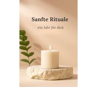 Sanfte Rituale: ein Jahr für dich