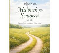 Sanftes Malbuch für Senioren ab 65: Große, einfache Motive zur Entspannung, Konzentration und geistigen Aktivierung