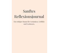 Sanftes Reflexionjournal: Ein ruhiger Raum für Gedanken, Gefühle und Loslassen