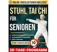 Sanftes Stuhl Tai Chi für Senioren: 10-Minuten-Routinen im Sitzen für besseres Gleichgewicht, mehr Kraft und zur Unterstützung der Gewichtsabnahme | Mit Schritt-für-Schritt-Illustrationen