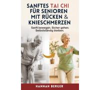 Sanftes Tai Chi für Senioren mit Rücken & Knieschmerzen: Sanft bewegen. Sicher gehen. Selbstständig bleiben.